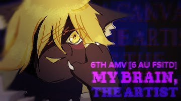 𝙈𝙔 𝘽𝙍𝘼𝙄𝙉, 𝙏𝙃𝙀 𝘼𝙍𝙏𝙄𝙎𝙏 // 6th AMV [6 AU FSitD]