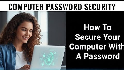 How To Secure Your Computer With A Password | Protect Your Computer With Strong Passwords