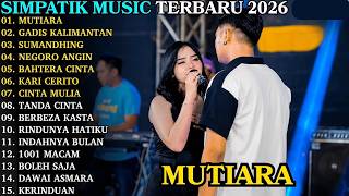 SIMPATIK MUSIC FULL ALBUM TERBARU 2026 || MUTIARA - GADIS MANIS KALIMANTAN - SUMANDHING