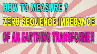 HOW TO MEASURE ZERO SEQUENCE IMPEDANCE OF AN EARTHING TRANSFORMER screenshot 3