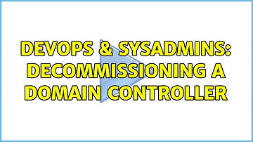 DevOps & SysAdmins: decommissioning a domain controller