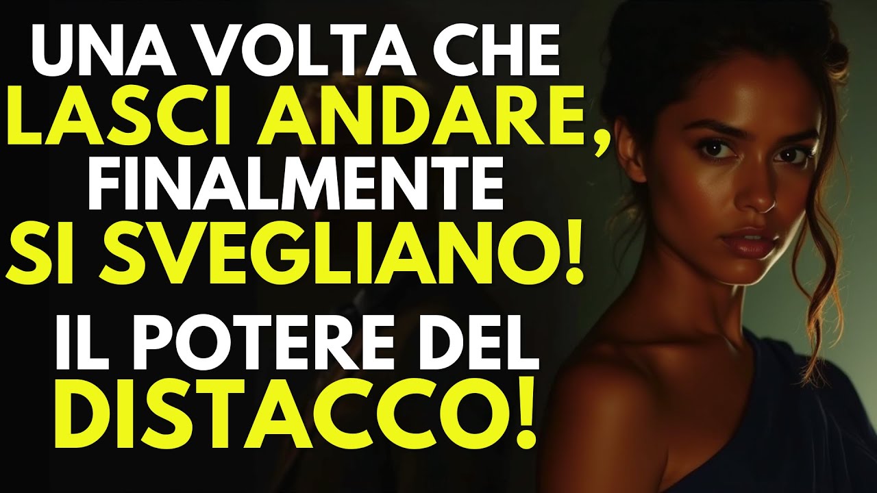 Quando Lasci Andare, Finalmente Si Svegliano! – Il Potere Del Distacco - Stoicismo