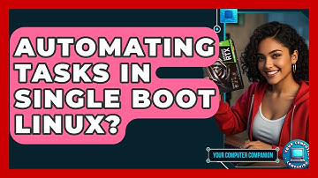 Automating Tasks In Single Boot Linux? - Your Computer Companion