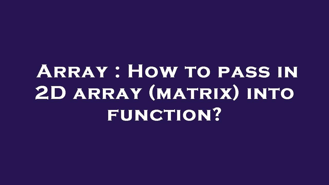 Array : How to pass in 2D array (matrix) into function? - YouTube