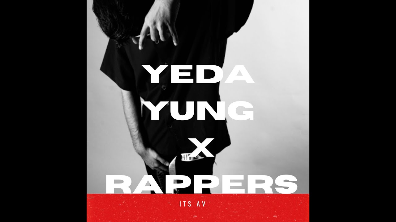 YEDA YUNG X RAPPERS | AV - YouTube