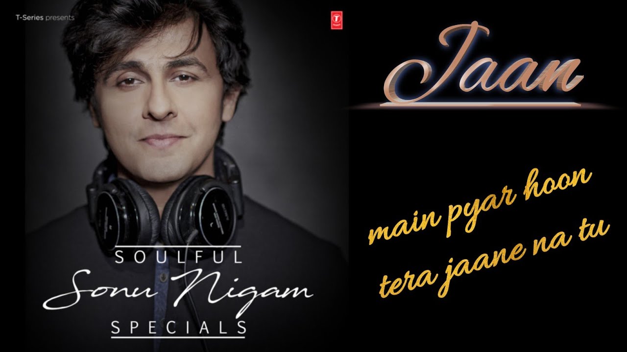 Main pyar hoon tera jaane na tu | jaan | best of sonu nigam |