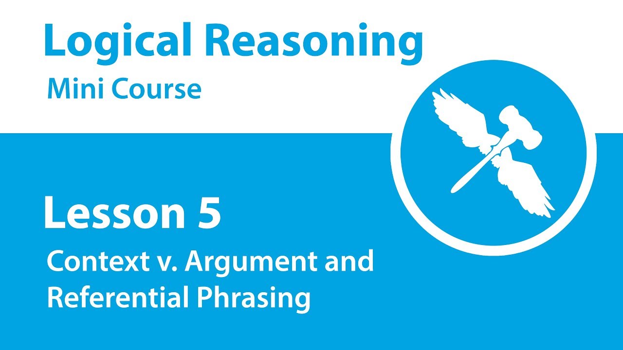 Logical Reasoning Mini Course Lesson 5 Context v. Argument and