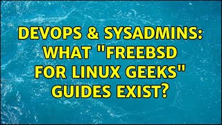 DevOps & SysAdmins: What "FreeBSD for Linux Geeks" Guides Exist? (4 Solutions!!)