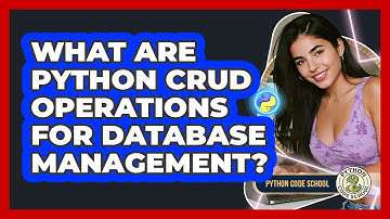 What Are Python CRUD Operations For Database Management? - Python Code School