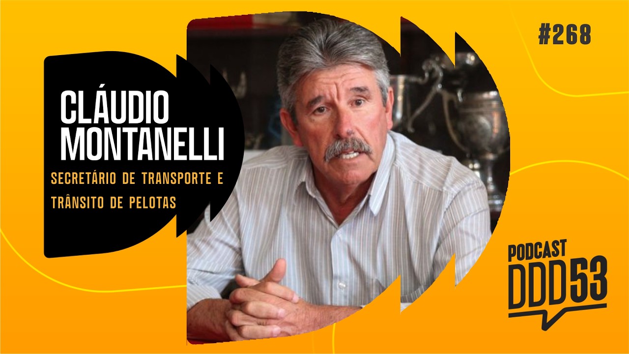 CLÁUDIO MONTANELLI - SECRETÁRIO DE TRANSPORTE E TRÂNSITO DE PELOTAS - PODCAST DDD53 
