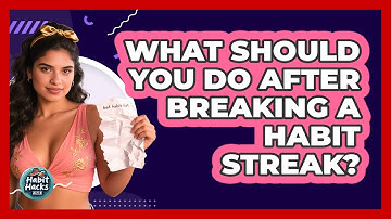 What Should You Do After Breaking A Habit Streak? - Habit Hacks Hub