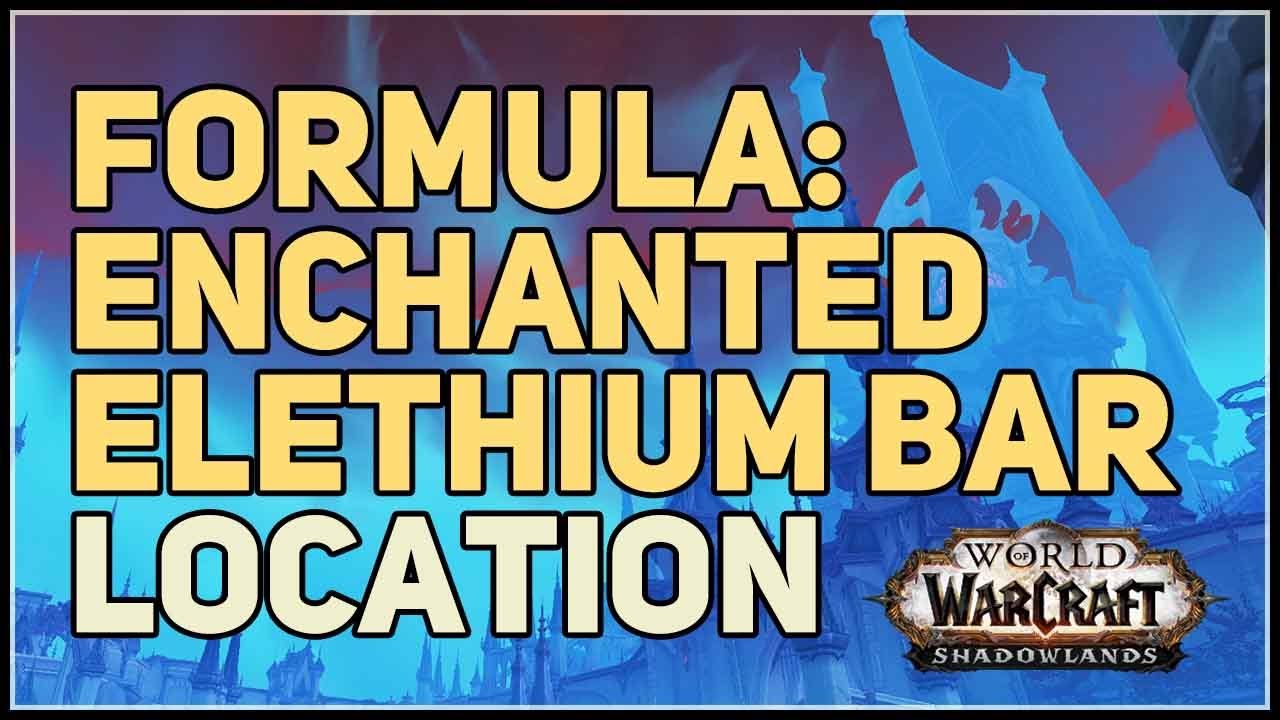 Formula Enchanted Elethium Bar Location WoW Shadowlands YouTube