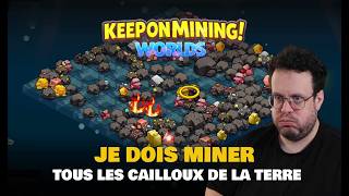 JE DOIS MINER TOUS LES CAILLOUX DE LA TERRE.