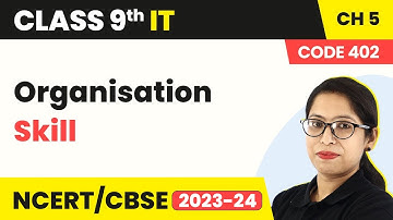 Organisation Skill | Class 9 Information Technology Chapter 5 (Code 402)