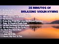 35 minutes of relaxing violin hymns  jonathan anderson