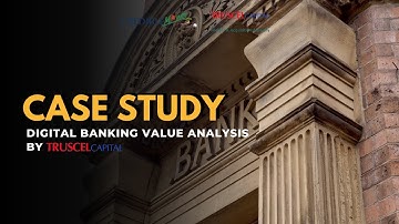 Case Study: Digital Banking Value Analysis by Truscel Capital