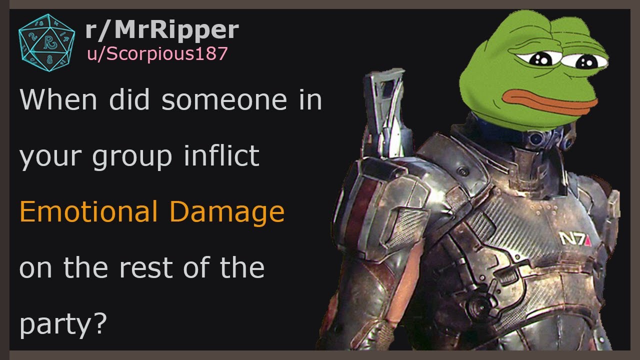 D&D Players, When did someone in your group inflict Emotional Damage on the rest of the party?