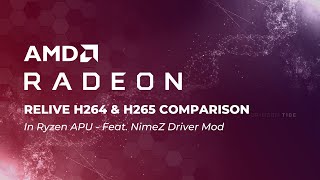 Relive H264 and H265 Comparison on Ryzen APU - feat. NimeZ Driver Mod