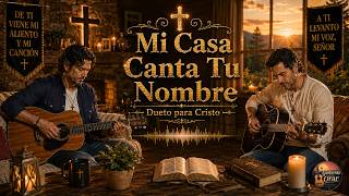 Mi Casa Canta Tu Nombre | Dueto Cristiano 80s 90s con Guitarra | Musica para orar y Adorar
