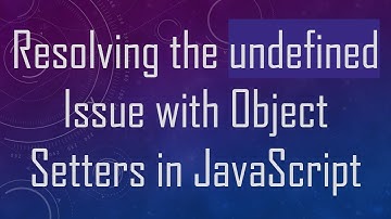 Resolving the undefined Issue with Object Setters in JavaScript