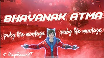 BHAYANAK ATMA | PUBG LITE MONTAGE |  SAMSUNG,A3,A5,A5,A7,J2,J5,J6,J7,S5,S6,S7,59,A10,A20,A30,A50