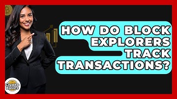How Do Block Explorers Track Transactions? - CryptoBasics360.com