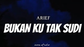 ARIEF - Bukan Ku Tak Sudi ( Lyrics )