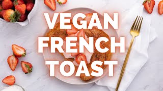 7 INGREDIENT VEGAN FRENCH TOAST | Easy Cinnamon French Toast Breakfast Recipe | Mothers Day Recipe