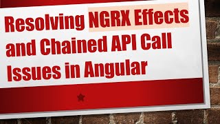 Resolving NGRX Effects and Chained API Call Issues in Angular