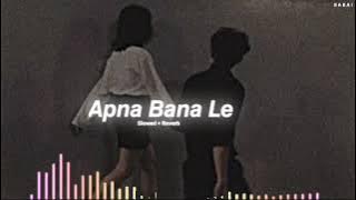 Apna Bana Le (Slowed   Reverb) - Arijit Singh || BABAI