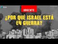 ¿ Por qué Israel está en guerra?