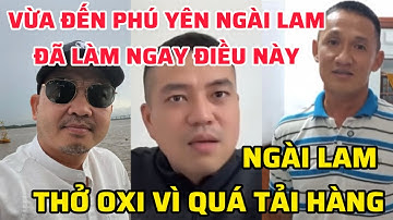 VỪA ĐẾN PHÚ YÊN NGÀI LAM ĐÃ LÀM NGAY ĐIỀU NÀY CÙNG LÂM LỮ, NGÀI LAM THỞ OXI VÌ QUÁ TẢI HÀNG, ANH BÁU