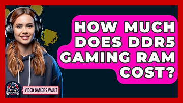 How Much Does DDR5 Gaming RAM Cost? - Video Gamers Vault