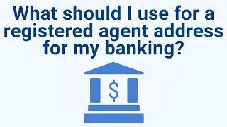 What should I use for a registered agent address for my banking? | Remote Business | VirtualPostMail