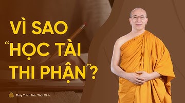 Vì sao “học tài thi phận”? | Thầy Thích Trúc Thái Minh