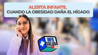 ALERTA INFANTIL: CUANDO LA OBESIDAD DAÑA EL HIGADO #InfoSalud