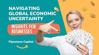 🌐 Navigating Global Economic Uncertainty: Insights for Businesses 🌐