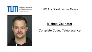 TUM AI Lecture Series - Complete Codec Telepresence (Michael Zollhoefer)