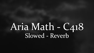 Aria Math - C418 [Slowed - Reverb]