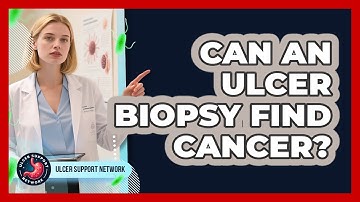 Can An Ulcer Biopsy Find Cancer? - Ulcer Support Network