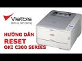 Hướng dẫn RESET máy in OKI C300 Series (C301Dn, C321DN,..) - Máy in OKI - Vietbis.vn