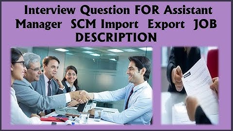 Interview Question For Assistant Manager | SCM Import Export Job Description