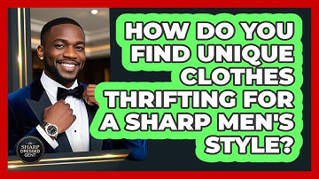 How Do You Find Unique Clothes Thrifting For A Sharp Men
