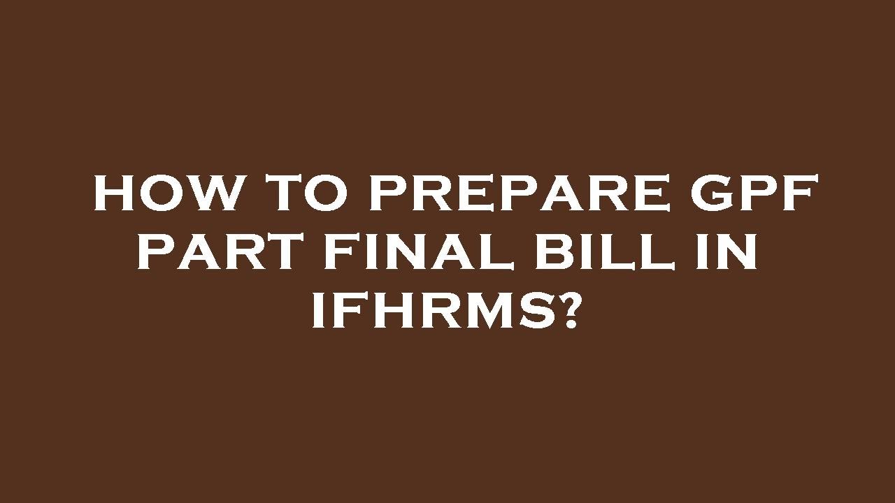How To Prepare Gpf Part Final Bill In Ifhrms YouTube how-to-prepare-gpf-part-final-bill-in-ifhrms-youtube