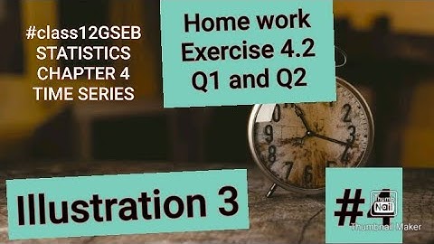 #class12GSEB #4 Q1 and Q2 of Exercise 4.2 (Illustration 3)  chapter 4 TIME SERIES STATISTICS.