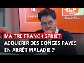 Acquérir des congés payés durant un arrêt maladie ? Me Franck Spriet, avocat au Barreau de Lille.