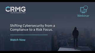Cyber Risk Series Webinar: Shifting Cybersecurity from a Compliance to a Risk Focus