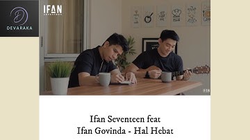 Ifan Seventeen feat Ifan Govinda - [Hal Hebat]