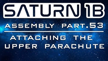 Saturn 1B Assembly Part 53 - Attaching the Upper Parachute