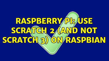 Raspberry Pi: Use Scratch 2 (and NOT Scratch 3) on raspbian (2 Solutions!!)